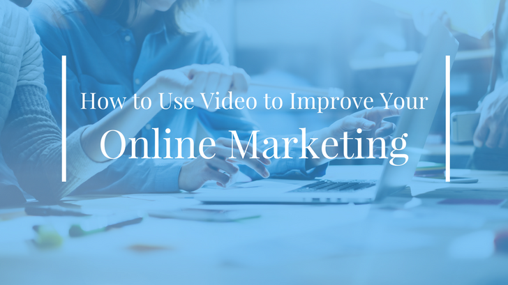 How to Use Video to Improve Your Online Marketing